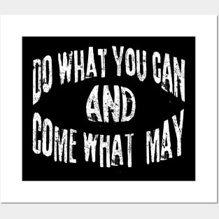 Do What You Can And Come What May Posters and Art